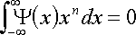 Integral from -Infinity to +Infinity of [Psi of x * x^n dx] = 0
